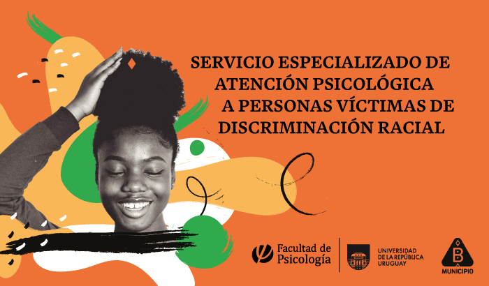 Servicio Especializado de Atención psicológica a personas víctimas de Discriminación Racial brindado por la Facultad de Psicología de la UdelaR en convenio con el Municipio B. 